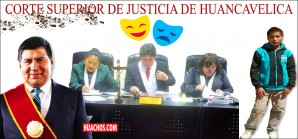 La ridícula y vergonzosa Corte Superior de Justicia de Huancavelica La ridícula y vergonzosa Corte Superior de Justicia de Huancavelica