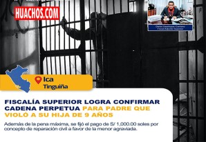 ICA: Confirman condena a cadena perpetua a padre que violó a su hija de 9 años ICA: Confirman condena a cadena perpetua a padre que violó a su hija de 9 años
