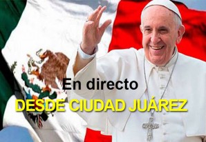 Transmisión en directo del Papa Francisco desde la frontera con EE.UU. Transmisión en directo del Papa Francisco desde la frontera con EE.UU.